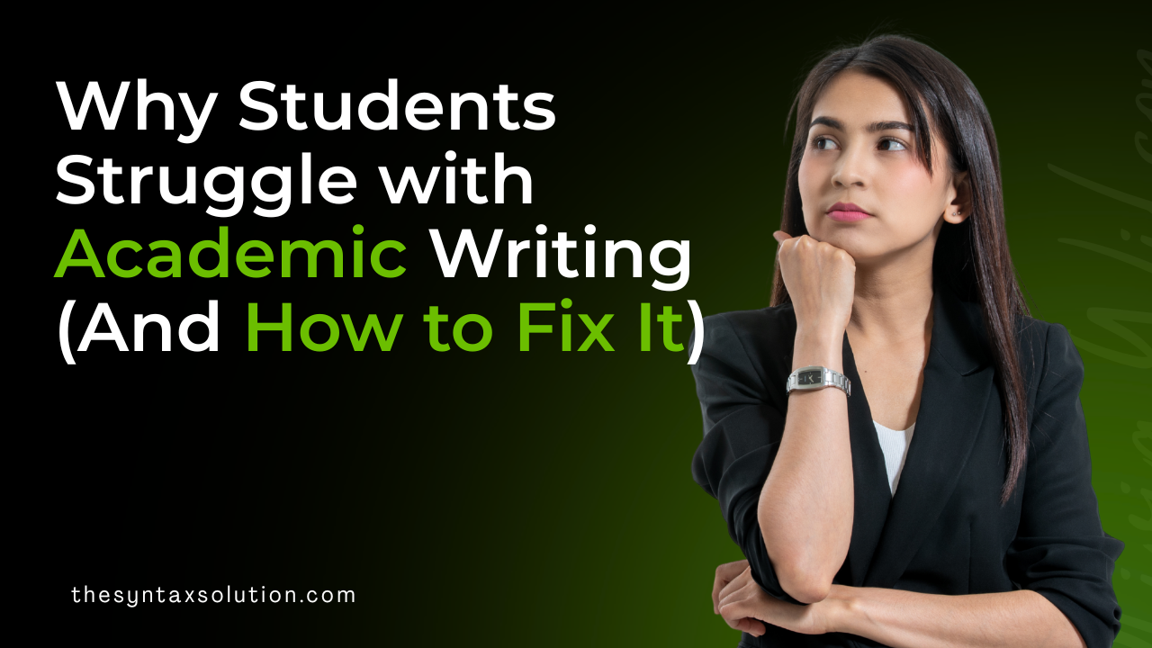 Why Students Struggle with Academic Writing (And How to Fix It)