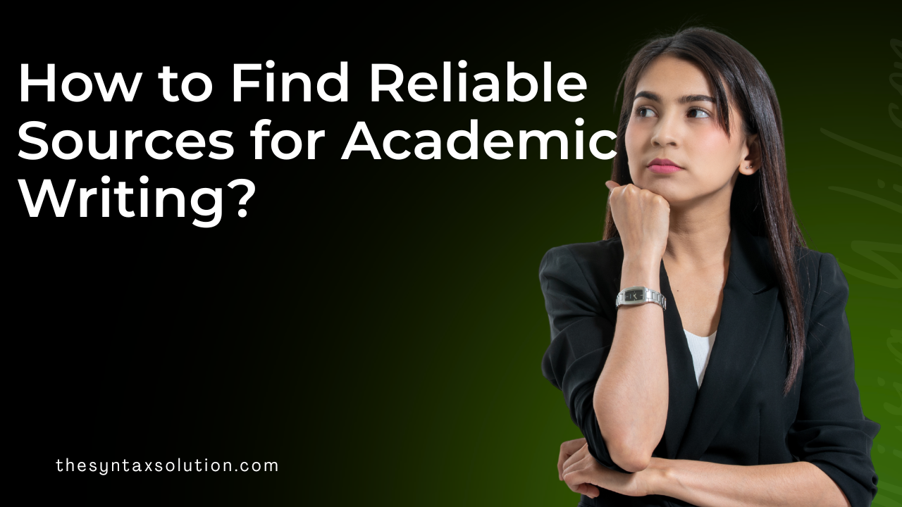 How to Find Reliable Sources for Academic Writing?